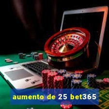 aumento de 25 bet365